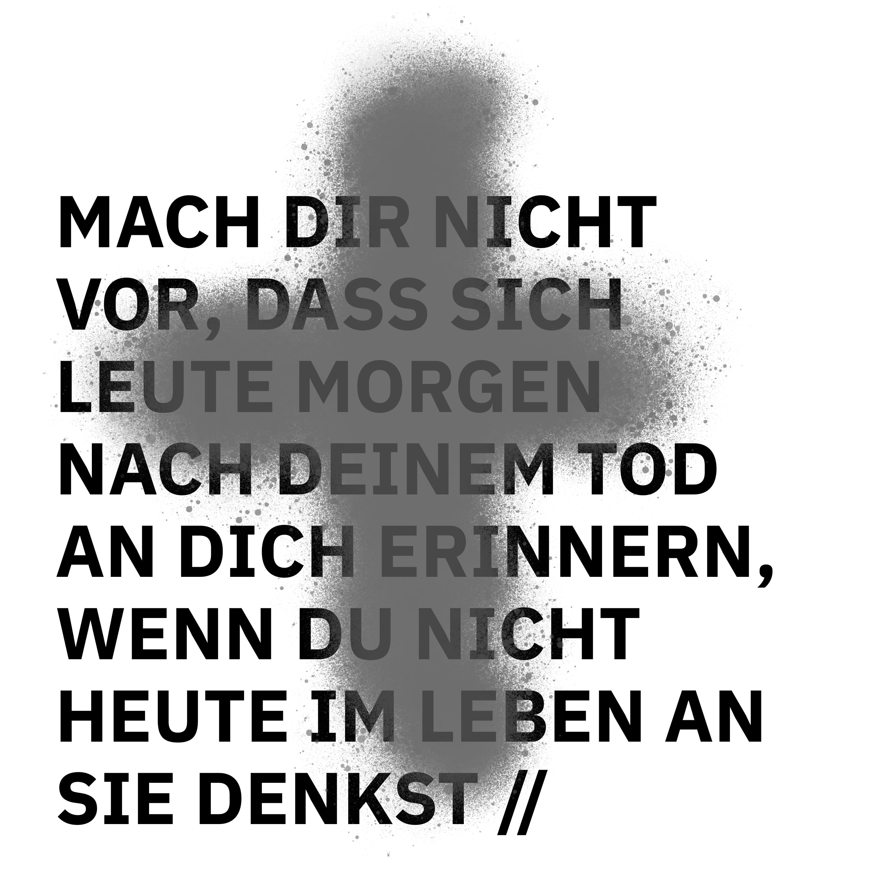 ÜBERSCHRIFTEN Remixes: Mach dir nicht vor, dass sich Leute morgen nach deinem Tod an dich erinnern, wenn du nicht heute im Leben an sie denkst
